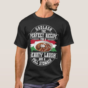 Goulash Hearty Laugh And A Full Stomach Hungary D T-Shirt
