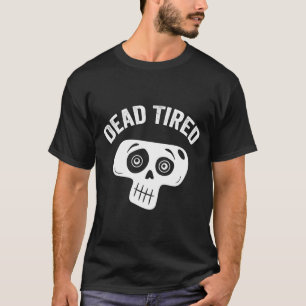 Government Agencyd Tired Mum Dad Funny Skull T-Shirt