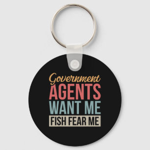 Government Agents Want Me Fish Fear Me Key Ring