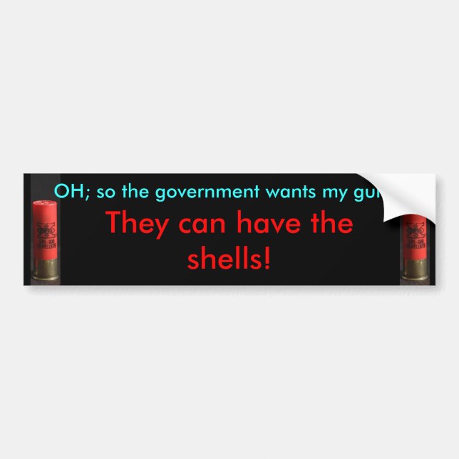 Government can have the shells - Bumper Sticker (Front)