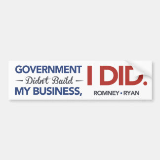 Government Didn't Build By Business, I DID. White Bumper Sticker