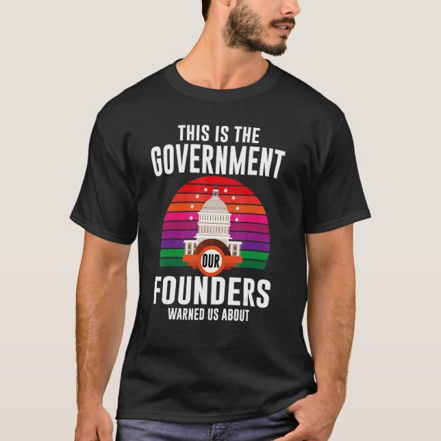 Government Founders Patriot Political Freedom Righ T-Shirt (Front)