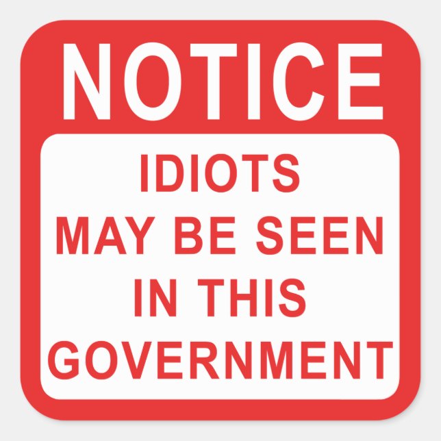 Government Idiots, Protest Notice. Square Sticker (Front)