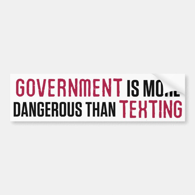 Government Is More Dangerous Than Texting Bumper S Sticker (Front)
