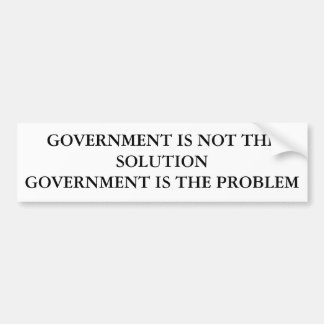 GOVERNMENT IS NOT THE SOLUTIONGOVERNMENT IS THE... BUMPER STICKER