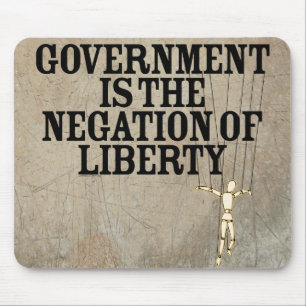Government Is The Negation Of Liberty Mousepad
