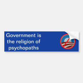 Government is the Religion of Psychopaths Bumper Sticker