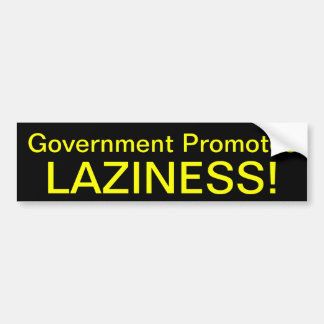 Government Promotes Laziness! Bumper Sticker