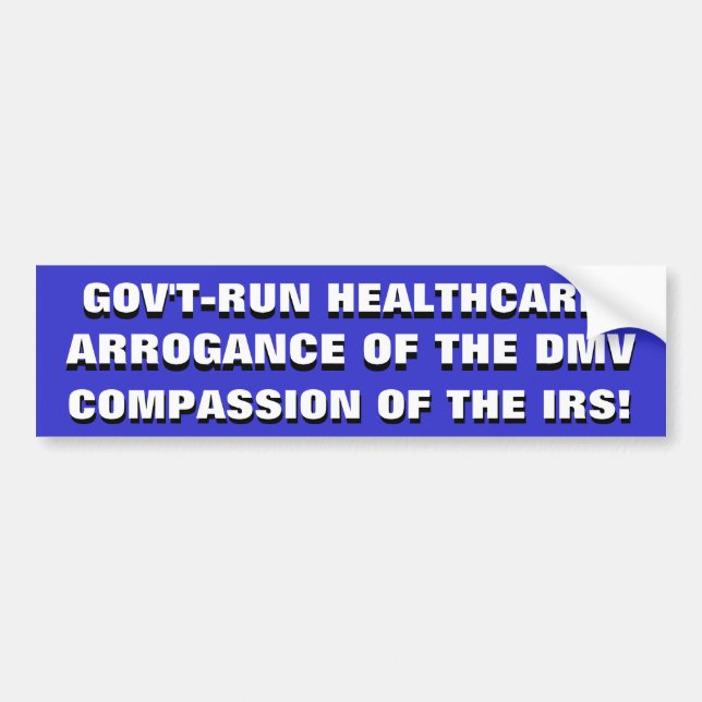GOV'T RUN HEALTHCARE... ARROGANCE OF THE DMV & THE BUMPER STICKER (Front)