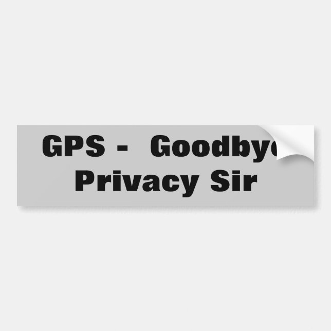 GPS Goodbye Privacy Sir Bumper Sticker (Front)