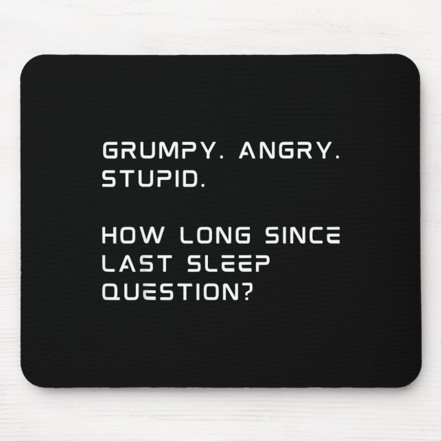 Gpy Angry Stud How Long Since Last Sleep Question Mouse Pad (Front)