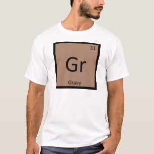 Gr - Gravy Condiment Chemistry Periodic Table T-Shirt