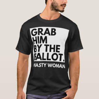 Grab Him By the Ballot Anti Trump Nasty Woman Libe T-Shirt
