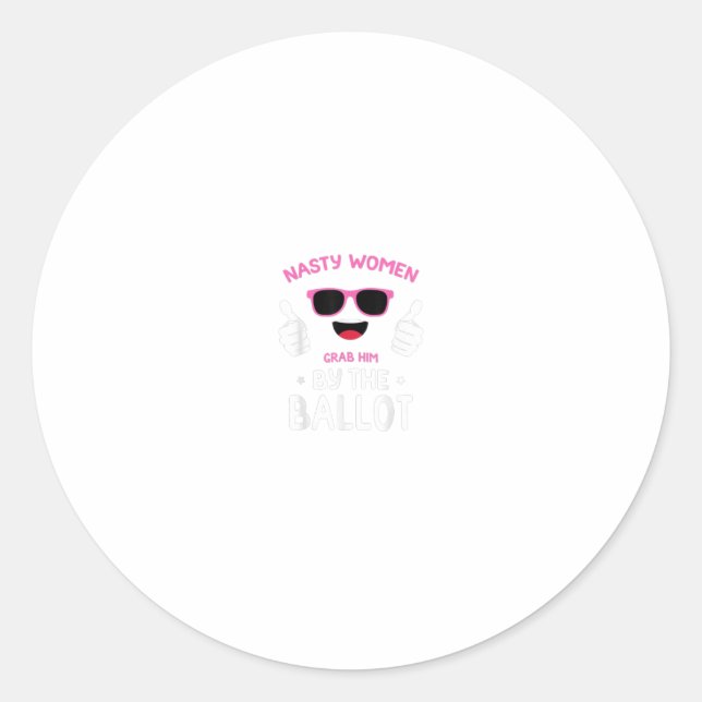 Grab Him By The Ballot Nasty Women Vote Demo Classic Round Sticker (Front)