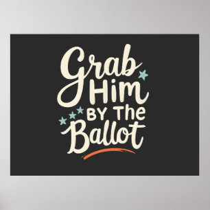 Grab Him By The Ballot Trump Election  Poster