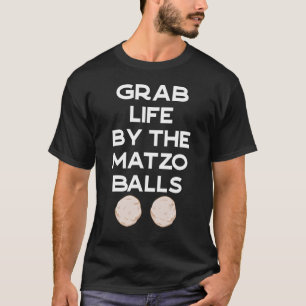 Grab Life By The Matzo Balls Passover Jewish Matz T-Shirt