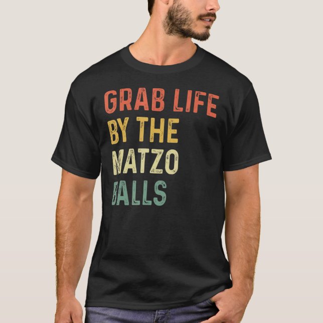 Grab Life By The Matzo Balls  Passover Jewish Matz T-Shirt (Front)