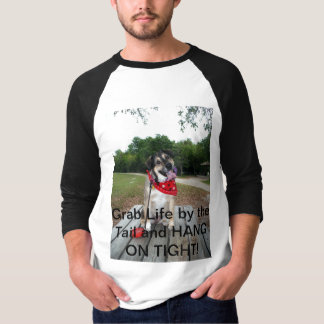 Grab Life By the Tail and HANG ON TIGHT! T-Shirt