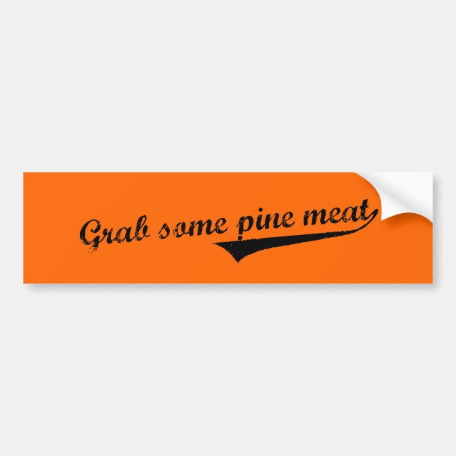 Grab some pine meat bumper sticker (Front)