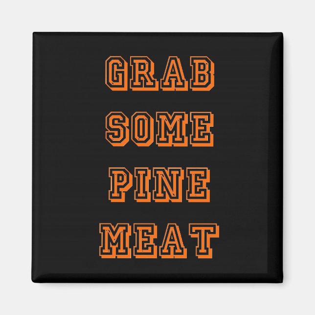 Grab some pine meat magnet (Front)