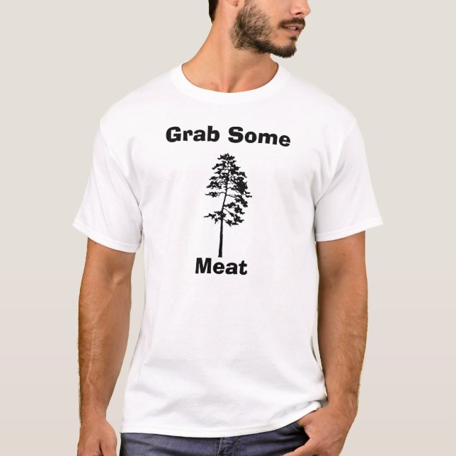Grab Some Pine Meat T-Shirt (Front)