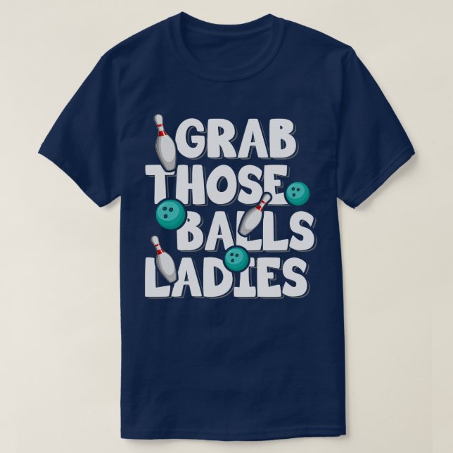 Grab Those Balls Ladies Bowling  T-Shirt (Design Front)