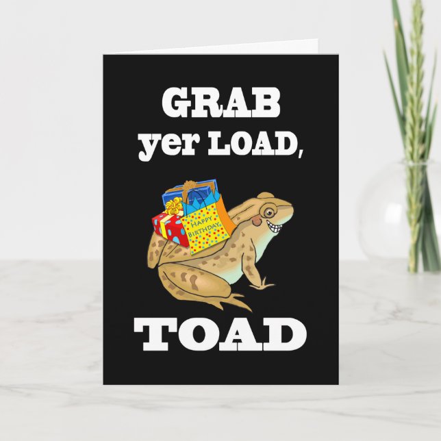Grab yer Load, Toad - Funny Birthday Toad & Gifts Card (Front)