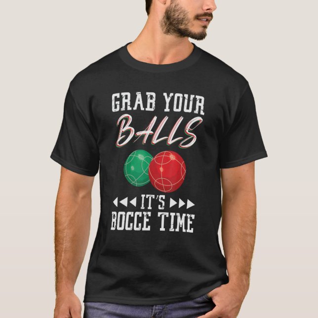 Grab your balls ist Bocce time T-Shirt (Front)