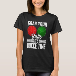 Grab Your Balls It's Bocce Time Boccie Sports Play T-Shirt