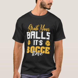 Grab Your Balls It'S Bocce Time Funny Team Ball Pl T-Shirt