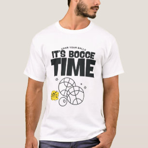 Grab your balls it's bocce time T-Shirt