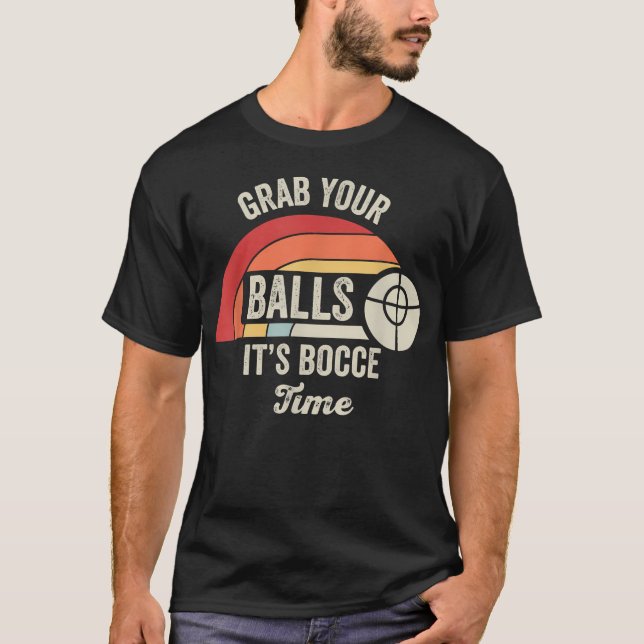 Grab Your Balls It's Bocce Time T-Shirt (Front)