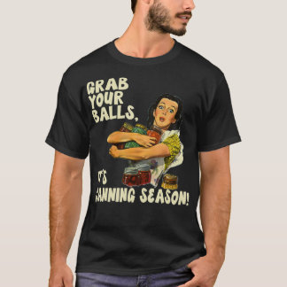 Grab Your Balls Its Canning Season  (2) T-Shirt