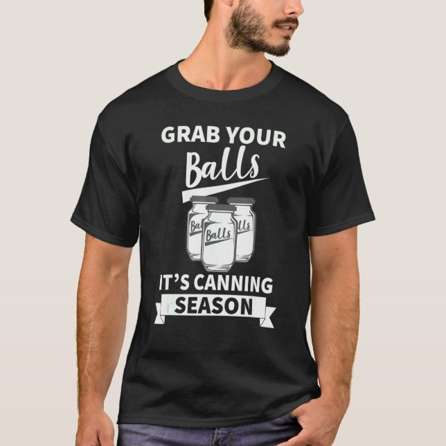 Grab Your Balls Its Canning Season  Canning Hippie T-Shirt (Front)