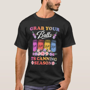 Grab Your Balls Its Canning Season Canning Hippie T-Shirt