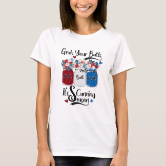 Grab Your Balls It's Canning Season Flower Local F T-Shirt