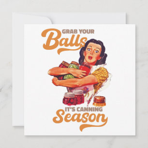 Grab Your Balls, Its Canning Season, grab you jars