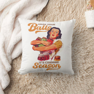 Grab Your Balls, Its Canning Season, grab you jars Cushion