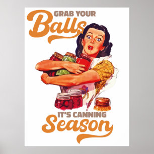 Grab Your Balls, Its Canning Season, grab you jars Poster