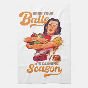 Grab Your Balls, Its Canning Season, grab you jars Tea Towel