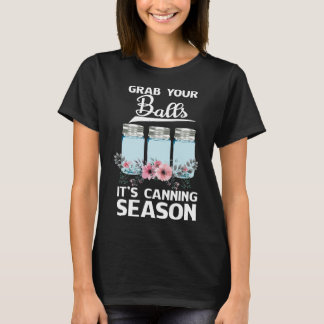Grab Your Balls It's Canning Season T-Shirt