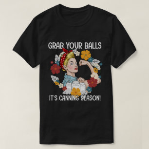 Grab Your Balls It's Canning Season T-Shirt