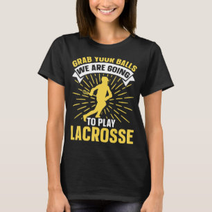 Grab Your Balls We Are Going To Play Lacrosse Lac T-Shirt