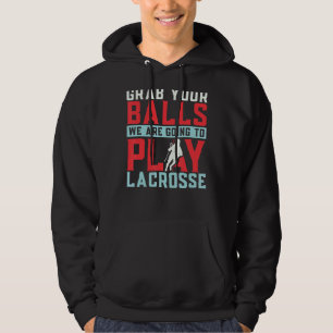 Grab Your Balls We Are Going To Play Lacrosse Play Hoodie