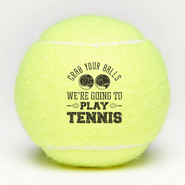 Grab Your Balls We’re Going To Play Tennis (Front)