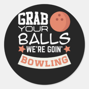 Grab Your Balls We're Going Bowling Classic Round Sticker