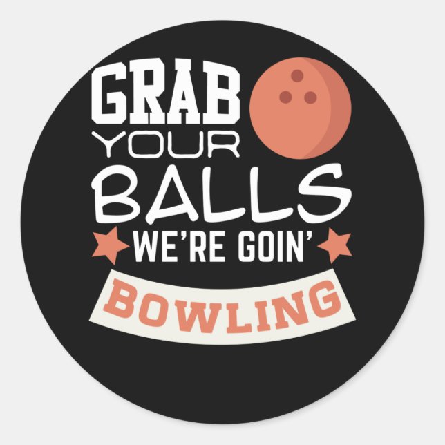 Grab Your Balls We're Going Bowling Classic Round Sticker (Front)