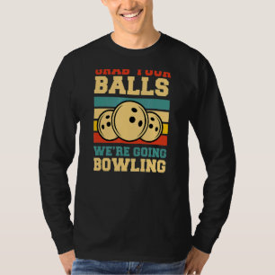 Grab Your Balls We're Going Bowling Retro Vintage  T-Shirt