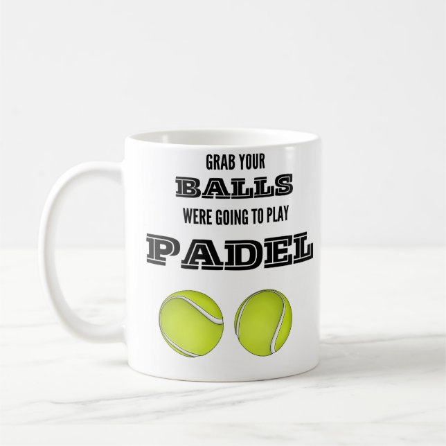 Grab your balls, were going to play padel mug (Left)
