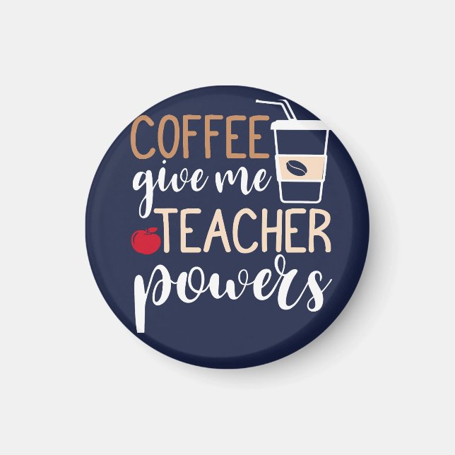 Grab Your Exclusive coffee give me teacher power T Magnet (Front)